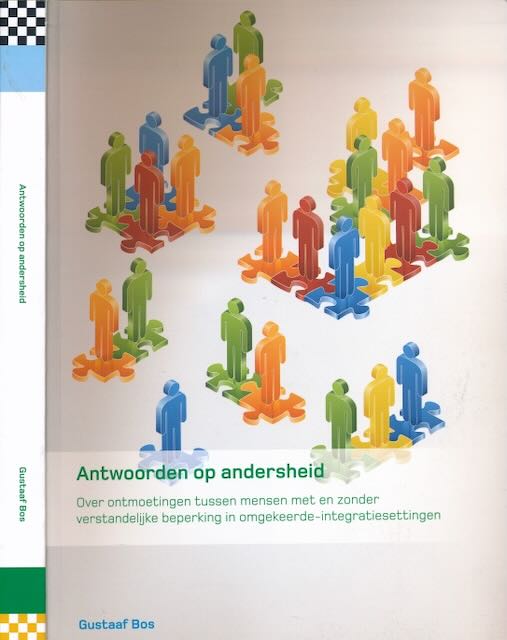 Bos, Gustaaf - Antwoorden op Andersheid. Over ontmoetingen tussen mensen met en zonder verstandelijke beperking in omgekeerde integratiesettingen.