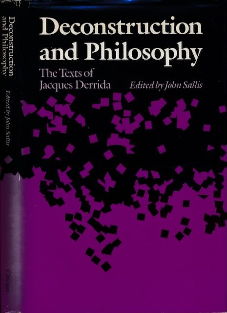 Sallis, John (editor) - Deconstruction and Philosophy: The texts of Jacques Derrida.