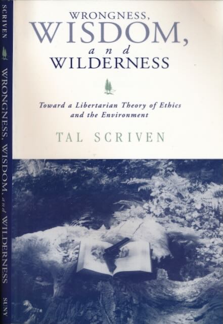 Scriven, Tal - Wrongness, Wisdom, and Wilderness: Toward a Libertarian theory of ethics and the environment.