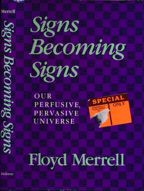 Merrell, Floyd - Signs Becoming Signs: Our perfusive, pervasive universe.