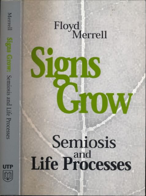 Merrell, Floyd - Signs Grow: Semiosis and Life Processes.