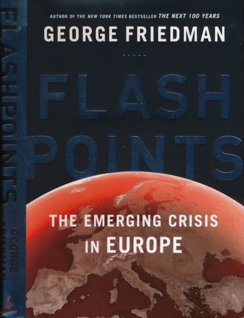 Friedman, George. - Flashpoints: The emerging crisis in Europe.