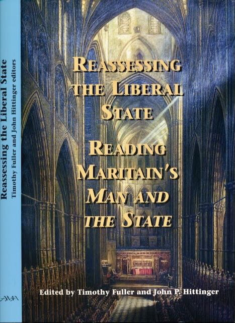 Fuller, Timothy & John P. Hittinger (editors) - Reassessing the liberal state: Reading Maritain's man and the State.