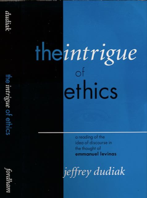Dudiak, Jeffrey - The Intrigue of Ethics: A reading of the idea of discourse in the thought of Emmanuel Levinas.