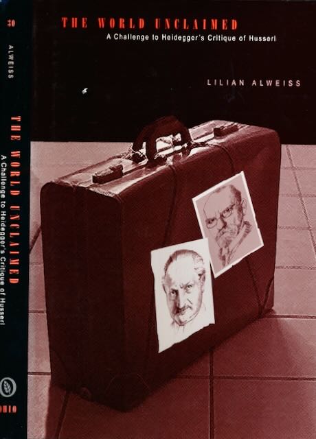 Alweiss, Lilian - The World Unclaimed: A challenge to Heidegger's critique of Husserl.