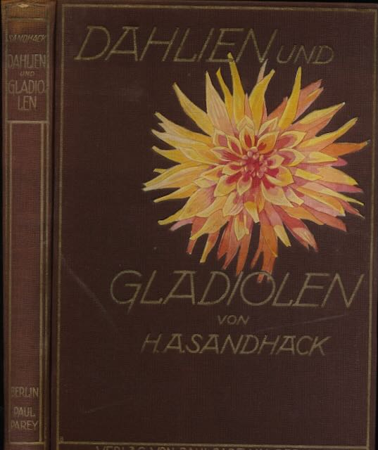Sandhack, H.A - Dahlien und Gladiolen. Ihre Beschreibung, Kultur und Zchtung. Ein Handbuch fr die Praxis des Berufsgrtners und Gartenliebhabers.