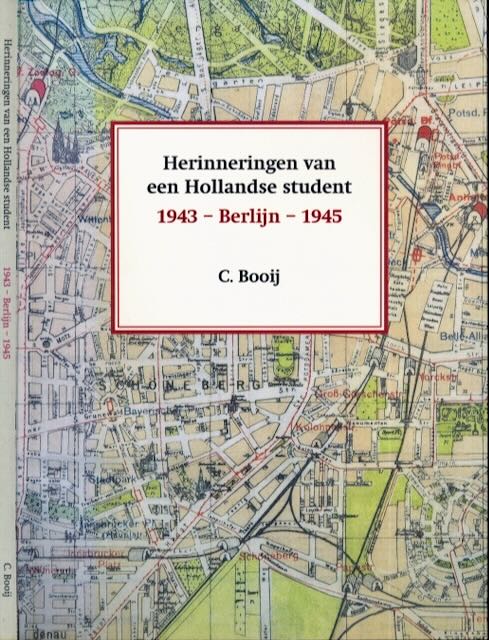 Booij, C - Herinneringen van een Hollandse student: 1943 - Berlijn - 1945.