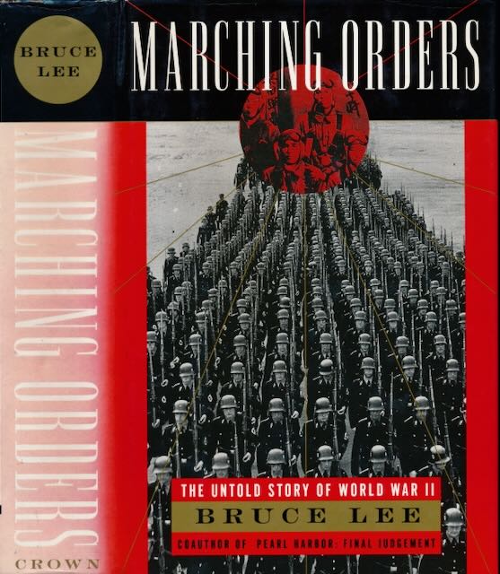 Lee, Bruce - Marching Orders: The untold story of World War II.