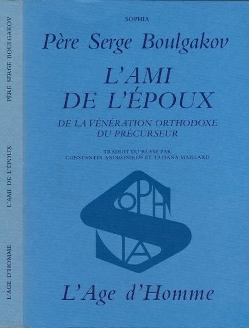 Boulgakov, Pre Serge - L'Ami de L'poux: De la Vnration orthodoxe du Prcurseur.