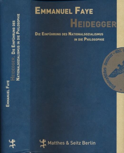 Faye, Emmanuel. - Heidegger: Die Einfhrung des Nationalsozialismus in die Philosophie: Im Umkreis der unverffentlichten Seminare zwischen 1933 und 1935.