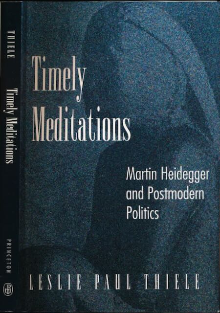 Thiele, Leslie Paul - Timely Meditations: Martin Heidegger and postmodern politics.