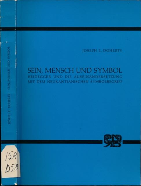 Doherty, Joseph E - Sein, Mensch und Symbol: Heidegger und die Auseinandersetzung mit dem Neukantiansichen Symbolbegriff.