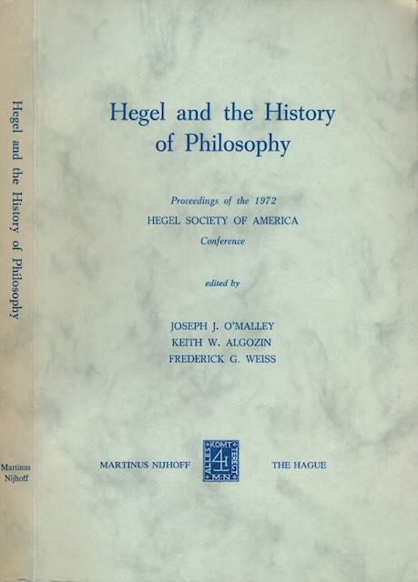 O'Mally, Joseph J. & K.W. Algozin; Frederick G. Weiss (editors) - Hegel and the History of Philosophy: Proceedings of the 1972 Hegel Society of America conference.