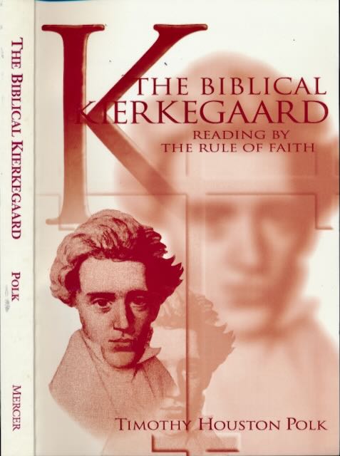 Polk, Timothy Houston. - The Biblical Kierkegaard: Reading by the rule of faith.