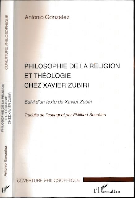 Gonzalez, Antonio - Philosophie de la Religion et Thologie chez Xavier Zubiri. Suivi d'un texte de Xavier Zubiri.