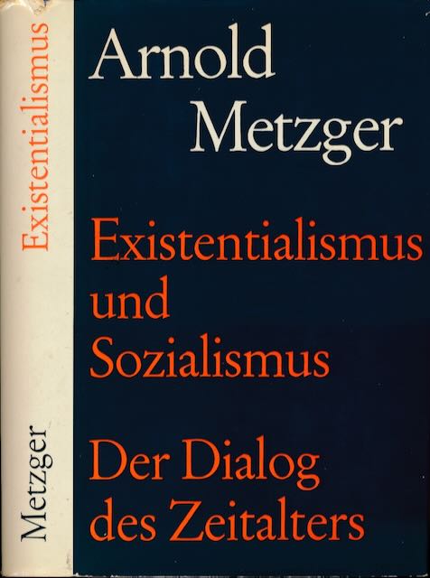 Metzger, Arnold - Existentialismus und Sozialismus: Der Dialog des Zeitalters.