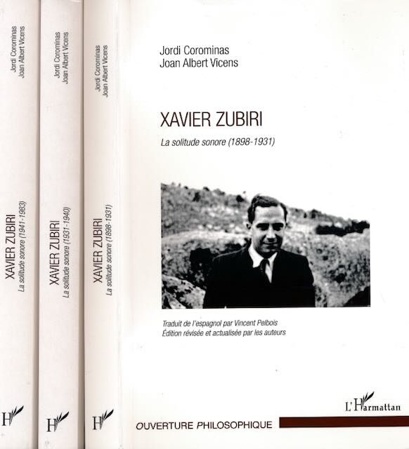 Corominas, Jordi & Joan Albert Vicens - Xavier Zubiri: La solitude sonore (1898-1931). La solitude sonore (1931-1940)  (Tome 2). La solitude sonore (1941-1983) (Tome 3).