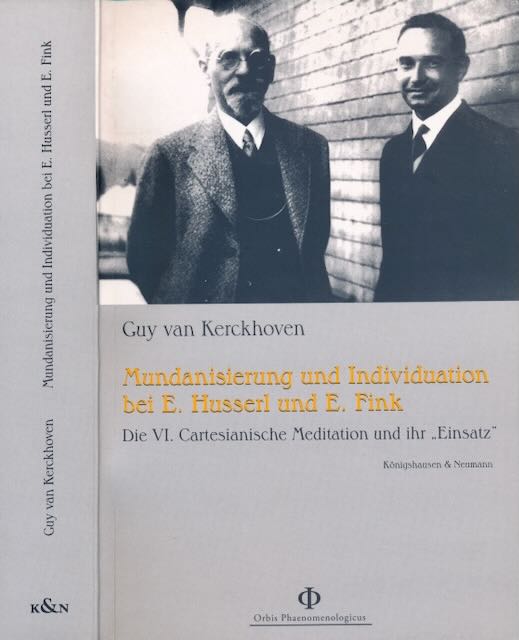 Kerckhoven, Guy van. - Mundanisierung und Individuation bei Edmund Husserl und Eugen Fink: Die sechste Cartesianische Meditation und ihr Einsatz.