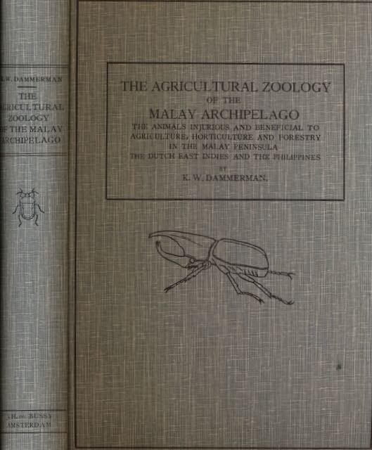Dammerman, K.W - The Agricultural Zoology of the Malay Archipelago: The animals injurious and beneficial to agriculture, horticulture and forestry in the malay peninsula the dutch east indies and the philippines.