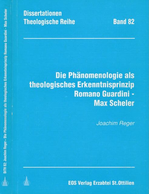 Reger, Joachim - Die Phnomenologie als theologisches Erkenntnisprinzip Romano Guardini - Max Scheler.