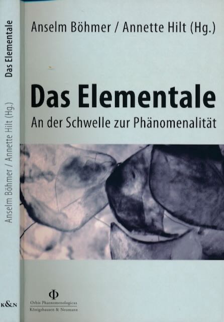 Bhmer, Anselm/ Anette Hilt (Hg.). - Das Elementale: An der Schwelle zur Phnomenalitt.