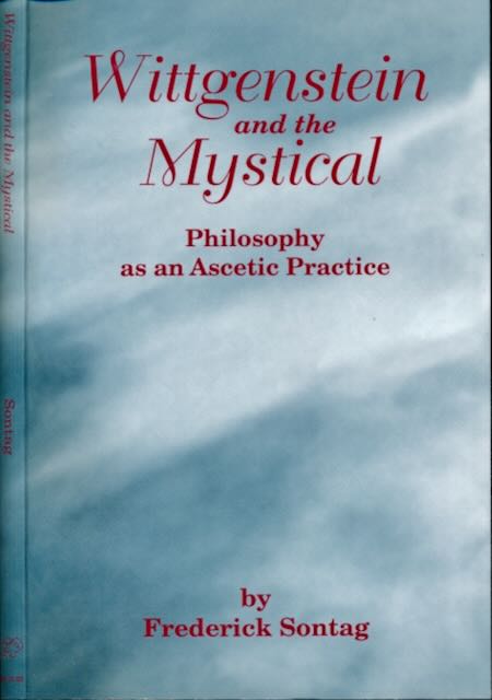 Sontag, Frederick - Wittgenstein and the Mystical: Philosophy as an ascetic practice.