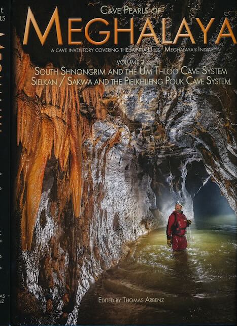 Arbenz, Thomas (editor) - Cave Pearls of Meghalaya Vol 3: South Shnongrim and the Um Thloo Cave System. Sielkan/Sakwa and the Pielkhlieng Pouk Cave System.