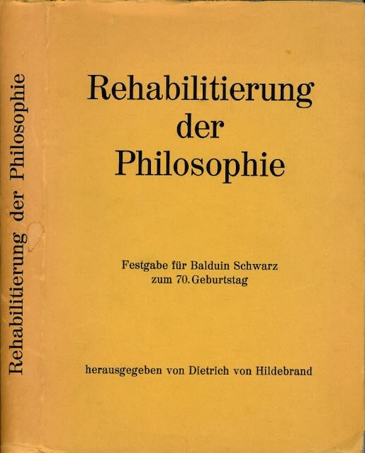 Hildebrand, Dietrich von (Hgr.) - Rehabilitierung der Philosophie: Festgabe fr Balduin Schwarz zum 70. Geburtstag.