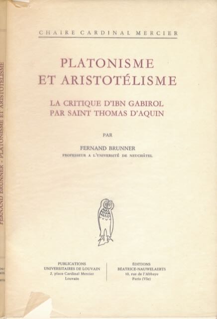 Brunner, Fernand - Platonism et Aristotlisme: La critique d'Ibn Gabirol par Saint Thomas D'Aquin.