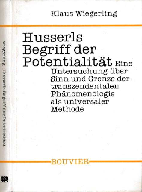 Wiegerling, Klaus - Husserls Begriff der Potentialitt: Eine Untersuchung ber Sinn und Grenze der transzendentalen Phnomenologie als universaler Methode.