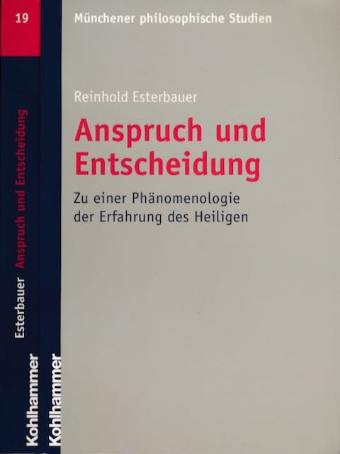 Esterbauer, Reinhold - Anspruch und Entscheidung: ZU einer Phnomenologie der Erfahrung des Heiligen.