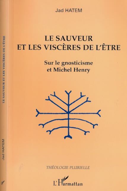 Hatem, Jad - Le Sauveur et les Viscres de l'tre: Sur le gnosticisme et Michel Henry.