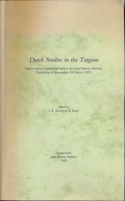 Zwiep, I.E. & A. Kuyt (ed.) - Dutch studies in the Targum: Papers read at a workshop held at the Juda Palache Institute, University of Amsterdam (18 March 1991).