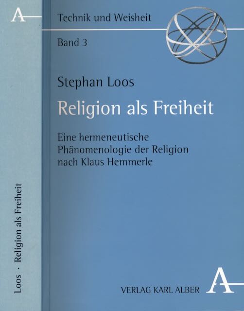 Loos, Stephan - Religion als Freiheit: Eine hermeneutishce Phnomenologie der Religion nach Klaus Hemmerle.