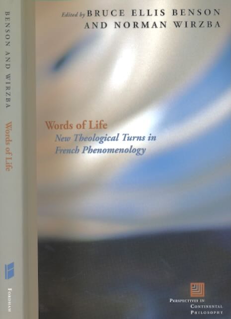 Benson, Bruce Ellis & Norman Wirzba (editors) - Words of Life: New Theological Turns in French Phenomenology.