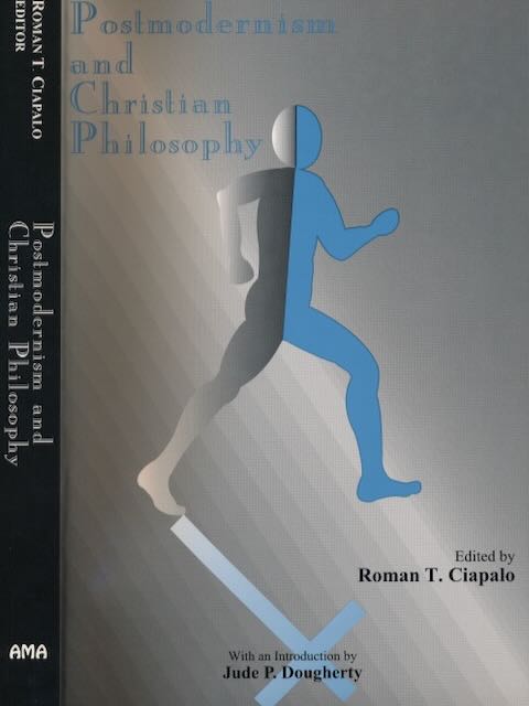Ciapalo, Roman T. (ed.) - Postmordernism and Christian Philosophy.