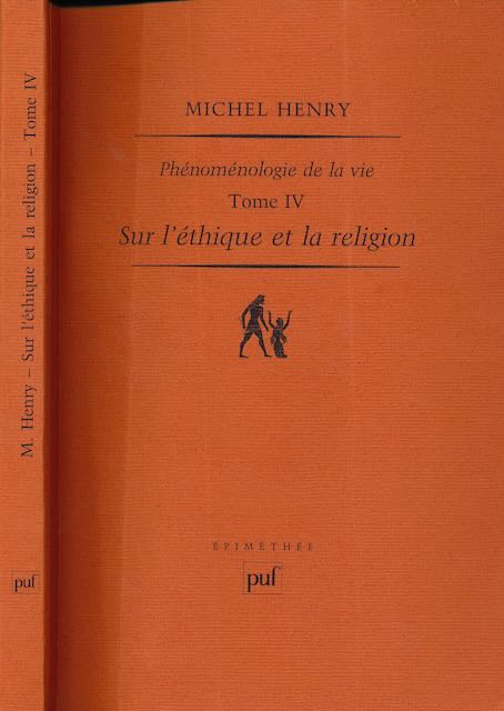 Henry, Michel - Phnomnologie de la Vie, Tome IV: Sur l'ethique et la religion.