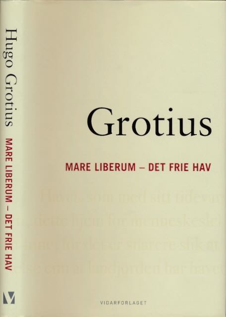 Grotius, Hugo - Mare Liberum - Det frie hav: En avhandling om retten nederlenderne har til  drive handel i Ostindia.