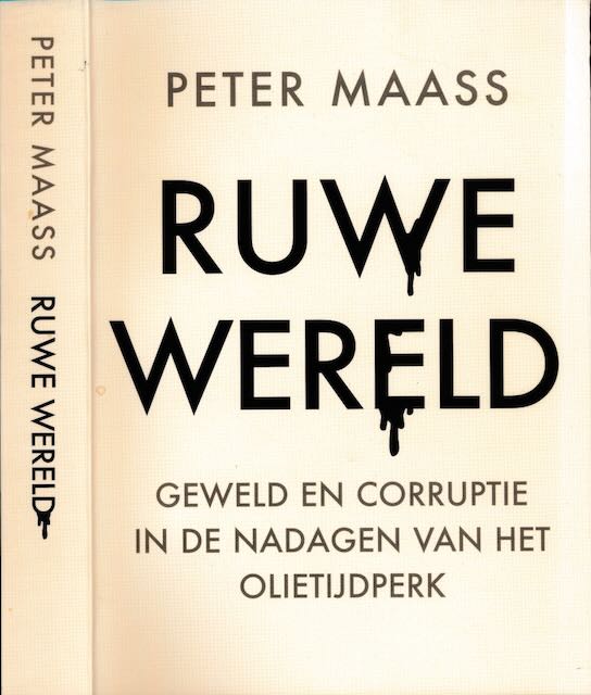Maass, Peter - Ruwe Wereld: Geweld en corruptie in de nadagen van het olietijdperk.