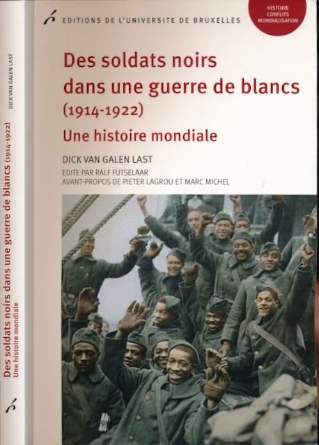 Last, Dick van Galen - Des Soldats Noirs dans une Guerre de Blancs (1914-1922): Une histoire mondiale.