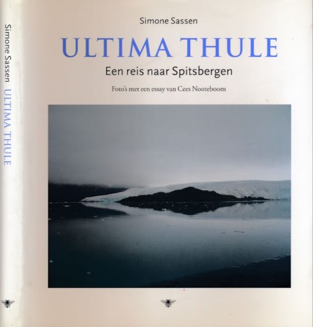 Sassen, Simone (foto's) & Cees Nooteboom (essay) - Ultima Thule: Een reis naar Spitsbergen.