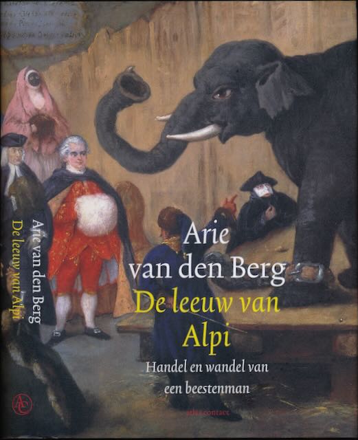 Berg, Arie van den - De Leeuw van Alpi: Handel en wandel van een beestenman.