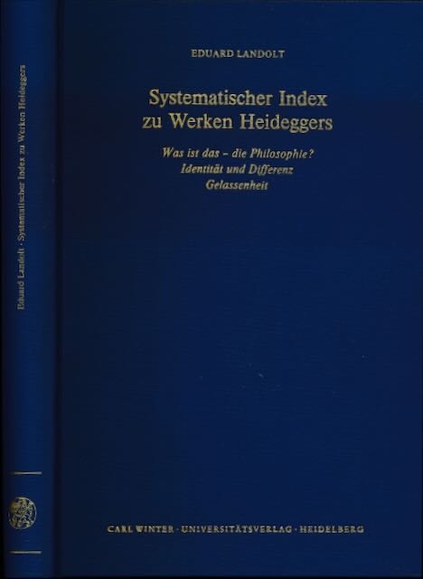 Landolt, Eduard - Systematischer Index zu Werken Heideggers: Was ist Das - die Philosophie? Identitt und Differenz , Gelassenheit.