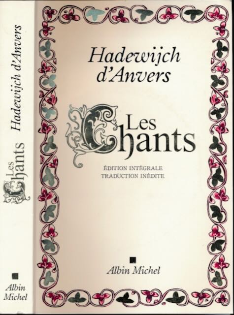 d'Anvers, Hadewijch - Les Chants: ditions de Veerle Fraeters et Frank Willaert avec une reconstitution des mlodies par Louis Peter Grijp.