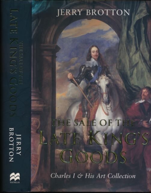 Brotton, Jerry - The Sale of the Late King's Goods: Charles I & his art collection.