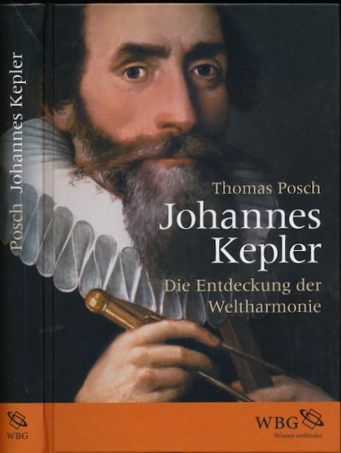 Posch, Thomas. - Johannes Kepler: Die Entdeckung der Weltharmonie.