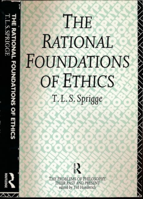 Sprigge, T.L.S. - The Rational Foundations of Ethics.