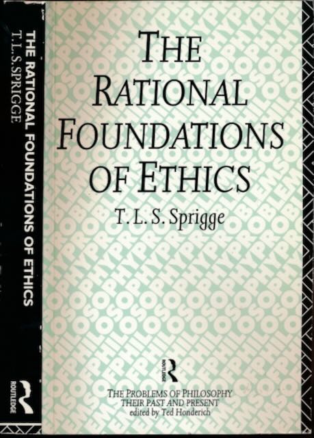 Sprigge, T.L.S - The Rational Foundations of Ethics.