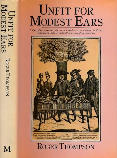 Thompson, Robert - Unfit for Modest Ears: A study of pornographic, obscene and bawdy works written or published in England in the second half of the seventeenth century.