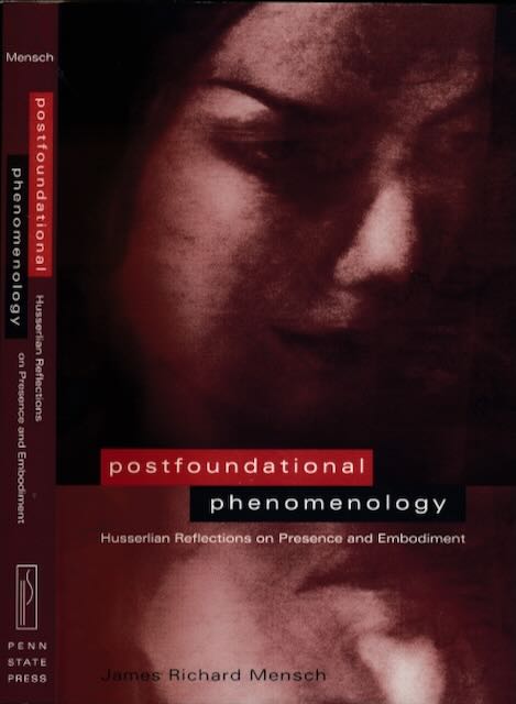 Mensch, James Richard - Postfoundational Phenomenology: Husserlian reflections on presence and embodiment.